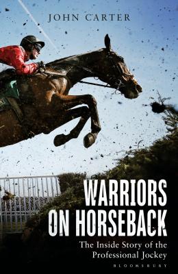 WARRIORS ON HORSEBACK: THE INSIDE STORY OF THE PROFESSIONAL JOCKEY