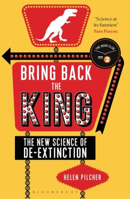 Bring Back the King: The New Science of De-extinction (Bloomsbury Sigma)