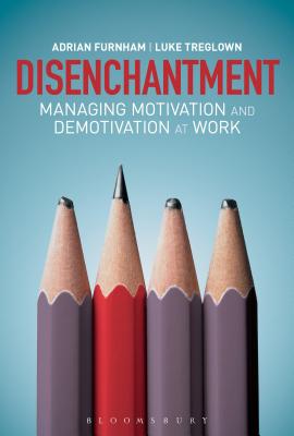 Disenchantment: Managing Motivation and Demotivation at Work [Hardcover] Adrian Furnham and Luke Treglown