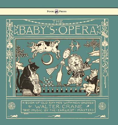 The Baby's Opera - a Book of Old Rhymes with New Dresses - Illustrated by Walter Crane