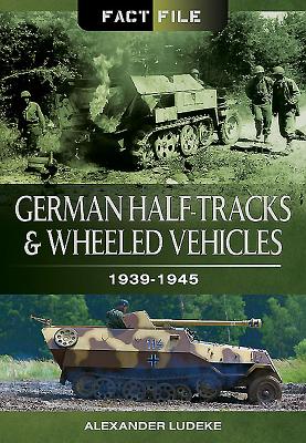 German Half-Tracks and Wheeled Vehicles: 1939-1945