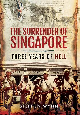 Surrender of Singapore: Three Years of Hell