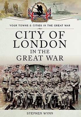 City of London In The Great War. (Your Towns & Cities In The Great War)