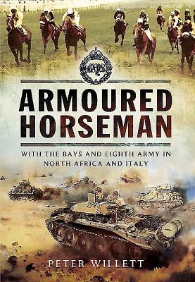 Armoured Horseman: With the Bays and Eighth Army in North Africa and Italy