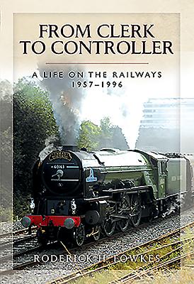 From Clerk to Controller: A Life on the Railways 19571996