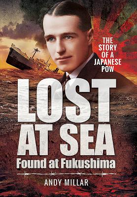 Image for Lost at Sea Found at Fukushima: The Story of a Japanese POW Lost at Sea Found at Fukushima: The Story of a Japanese POW