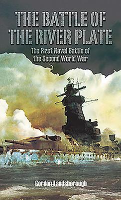 The Battle of the River Plate: The First Naval Battle of the Second World War