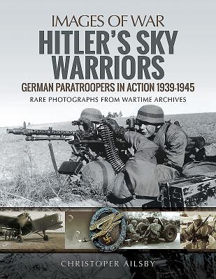 Hitler's Sky Warriors: German Paratroopers in Action 19391945 (Images of War)