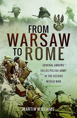 FROM WARSAW TO ROME : GENERAL ANDERS' EXILED POLISH ARMY IN THE SECOND WORLD WAR