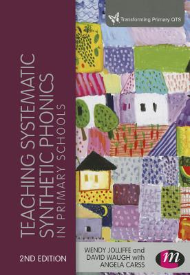 Teaching Systematic Synthetic Phonics in Primary Schools (Transforming Primary QTS Series)