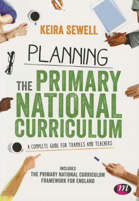 Planning the Primary National Curriculum: A complete guide for trainees and teachers