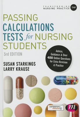 Passing Calculations Tests for Nursing Students: Advice, Guidance and Over 400 Online Questions for Extra Revision and Practice (Transforming Nursing Practice Series)