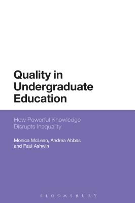 How Powerful Knowledge Disrupts Inequality: Reconceptualising Quality in Undergraduate Education [Hardcover] McLean, Monica; Abbas, Andrea and Ashwin, Paul