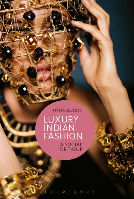 Luxury Indian Fashion: A Social Critique (Materializing Culture) [Hardcover] Kuldova, Tereza; Miller, Daniel and Gilroy, Paul