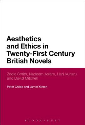 Aesthetics and Ethics in Twenty-First Century British Novels: Zadie Smith, Nadeem Aslam, Hari Kunzru and David Mitchell [Paperback] Childs, Peter and Green, James