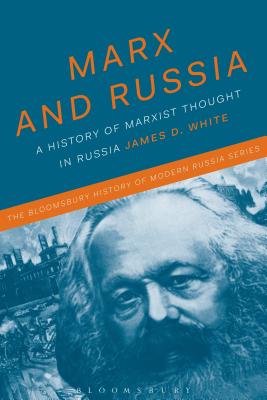 Marx and Russia: The Fate of a Doctrine (The Bloomsbury History of Modern Russia Series) [Paperback] White, James D.; Smele, Jonathan and Melancon, Michael