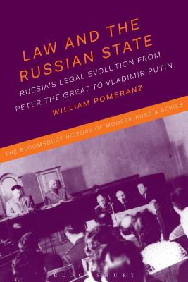 Law and the Russian State: Russias Legal Evolution from Peter the Great to Vladimir Putin (The Bloomsbury History of Modern Russia Series) [Hardcover] Pomeranz, William E.; Smele, Jonathan and Melancon, Michael