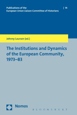 The Institutions and Dynamics of the European Community, 1973-83 (Publications of the Historian Liaison Group at the European Community Commission)