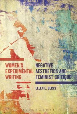 Women's Experimental Writing: Negative Aesthetics and Feminist Critique [Hardcover] Berry, Ellen E.