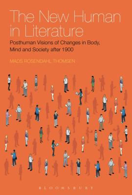 The New Human in Literature: Posthuman Visions of Changes in Body, Mind and Society after 1900 [Paperback] Rosendahl Thomsen, Mads