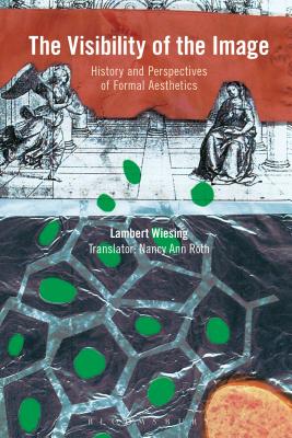 The Visibility of the Image: History and Perspectives of Formal Aesthetics [Hardcover] Wiesing, Lambert and Roth, Nancy Ann