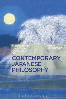 The Bloomsbury Research Handbook of Contemporary Japanese Philosophy (Bloomsbury Research Handbooks in Asian Philosophy) [Hardcover] Yusa, Michiko; Ram-Prasad, Chakravarthi; Tan, Sor-hoon; Garcia, Raquel Bouso; Cheugn, Ching-yuen; Davis, Bret W.; Fongaro, Enrico; Kazashi, Nobuo; Krummel, John W M; N