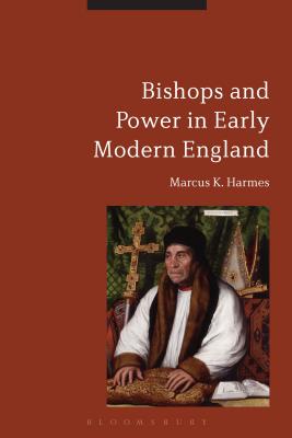 Bishops and Power in Early Modern England [Paperback] Harmes, Marcus K.