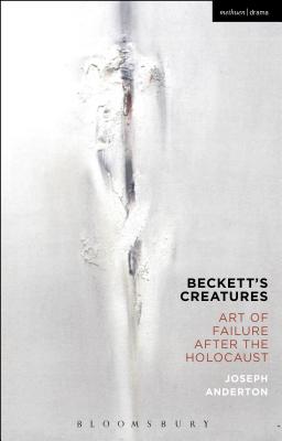 Beckett's Creatures: Art of Failure after the Holocaust [Hardcover] Anderton, Joseph