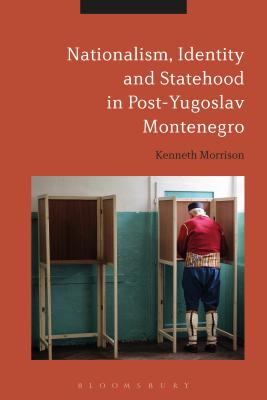Nationalism, Identity and Statehood in Post-Yugoslav Montenegro [Hardcover] Morrison, Kenneth