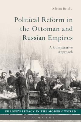 Political Reform in the Ottoman and Russian Empires: A Comparative Approach (Europes Legacy in the Modern World) [Hardcover] Brisku, Adrian; Str th, Bo and Koskenniemi, Martti