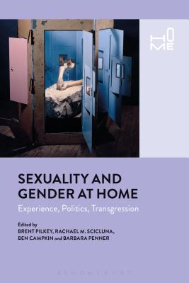 Sexuality and Gender at Home: Experience, Politics, Transgression [Hardcover] Pilkey, Brent; Scicluna, Rachel; Campkin, Ben and Penner, Barbara