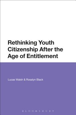 Rethinking Youth Citizenship After the Age of Entitlement [Hardcover] Walsh, Lucas and Black, Rosalyn