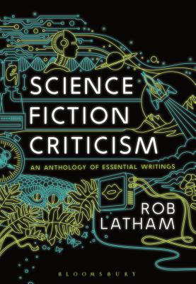 Science Fiction Criticism: An Anthology of Essential Writings [Paperback] Latham, Rob