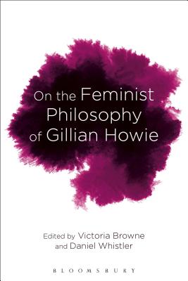 On the Feminist Philosophy of Gillian Howie: Materialism and Mortality [Hardcover] Whistler, Daniel and Browne, Victoria