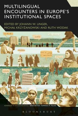 Multilingual Encounters in Europe's Institutional Spaces (Advances in Sociolinguistics) [Paperback] Unger, Johann W.; Krzyzanowski, Michal; Wodak, Ruth and Milani, Tommaso M.