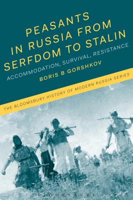 Peasants in Russia from Serfdom to Stalin: Accommodation, Survival, Resistance (The Bloomsbury History of Modern Russia Series) [Hardcover] Gorshkov, Boris B.; Smele, Jonathan and Melancon, Michael