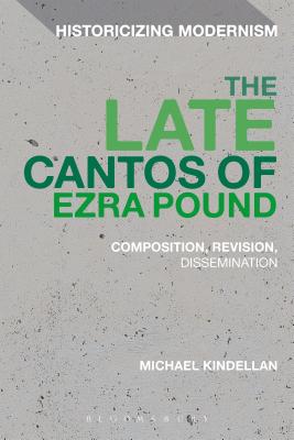 The Late Cantos of Ezra Pound: Composition, Revision, Publication (Historicizing Modernism) [Hardcover] Kindellan, Michael; Tonning, Erik and Feldman, Matthew