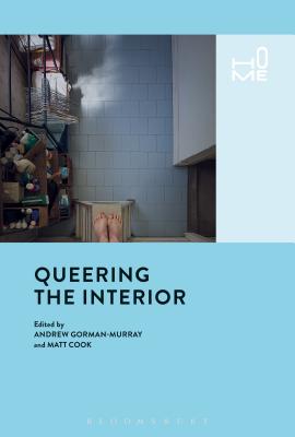 Queering the Interior (Home) [Hardcover] Gorman-Murray, Andrew and Cook, Matt