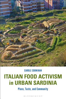 Italian Food Activism in Urban Sardinia: Place, Taste, and Community [Hardcover] Counihan, Carole