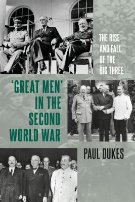 Image for Great Men in the Second World War: The Rise and Fall of the Big Three [Hardcover] Dukes, Paul