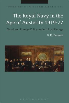 Image for The Royal Navy in the Age of Austerity 1919-22: Naval and Foreign Policy under Lloyd George (Bloomsbury Studies in Military History) [Hardcover] Bennett, G. H. and Black, Jeremy