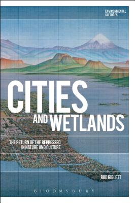 Cities and Wetlands: The Return of the Repressed in Nature and Culture (Environmental Cultures) [Hardcover] Giblett, Rod; Garrard, Greg and Kerridge, Richard