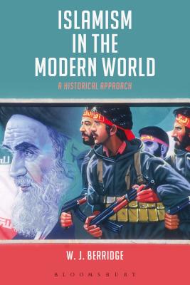 Islamism in the Modern World: A Historical Approach [Paperback] Berridge, W. J.