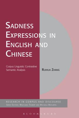 Sadness Expressions in English and Chinese: Corpus Linguistic Contrastive Semantic Analysis (Corpus and Discourse) [Paperback] Zhang, Ruihua; Mahlberg, Michaela and Teubert, Wolfgang