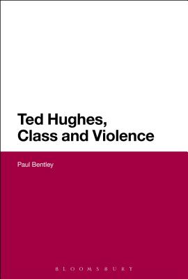 Ted Hughes, Class and Violence [Paperback] Bentley, Paul