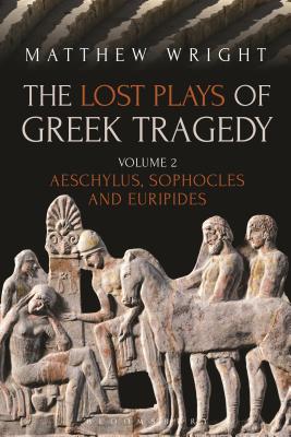 THE LOST PLAYS OF GREEK TRAGEDY; Volume 2: Aeschylus, Sophocles and Euripides