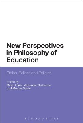 New Perspectives in Philosophy of Education: Ethics, Politics and Religion [Paperback] Lewin, David; Guilherme, Alexandre and White, Morgan