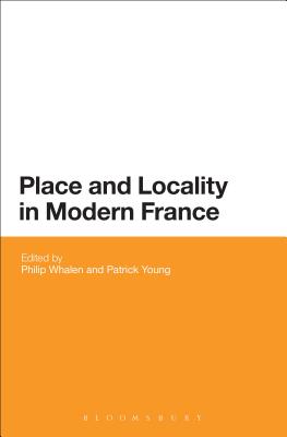 Place and Locality in Modern France [Paperback] Whalen, Philip and Young, Patrick