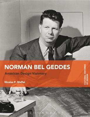 Image for Norman Bel Geddes: American Design Visionary (Cultural Histories of Design) Norman Bel Geddes: American Design Visionary (Cultural Histories of Design)