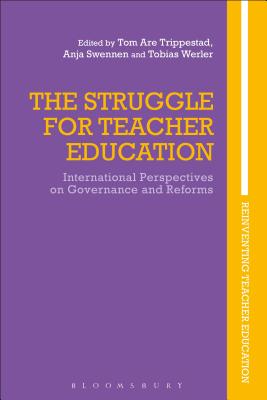 The Struggle for Teacher Education: International Perspectives on Governance and Reforms (Reinventing Teacher Education) [Hardcover] Trippestad, Tom Are; Swennen, Anja; Werler, Tobias; Brennan, Marie; Maguire, Meg; Smagorinsky, Peter and Ellis, Viv